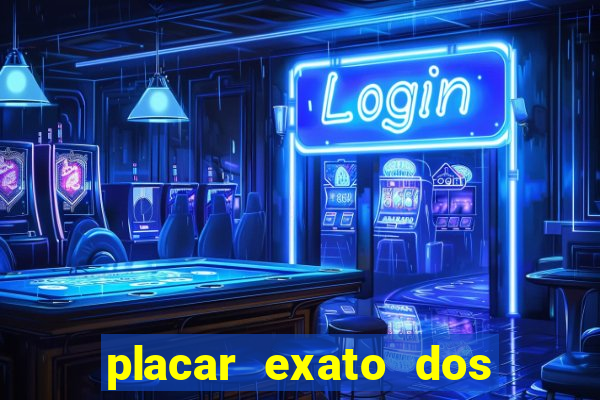 placar exato dos jogos de hoje 365